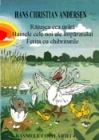 Ratusca cea urata, Hainele cele noi ale imparatului, Fetita cu chibrituri - H. Ch. Andersen